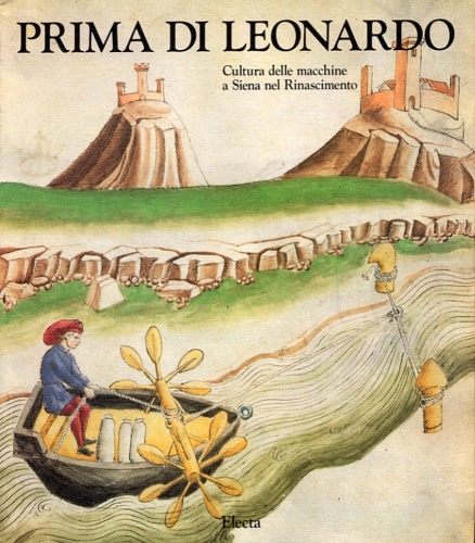 9788843535798-Prima di Leonardo. Cultura delle macchine a Siena nel Rinascimento.