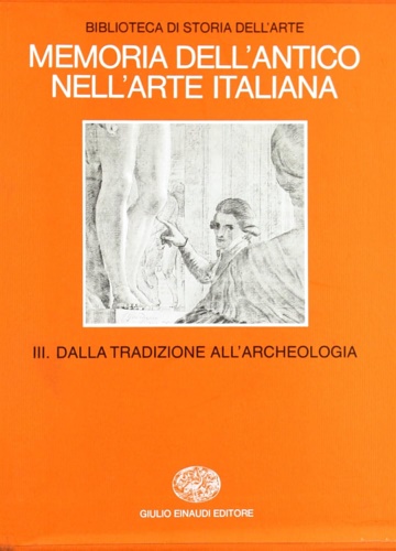 9788806578695-Memoria dell'antico nell'arte italiana. Vol.III: Dalla tradizione all'archeologi