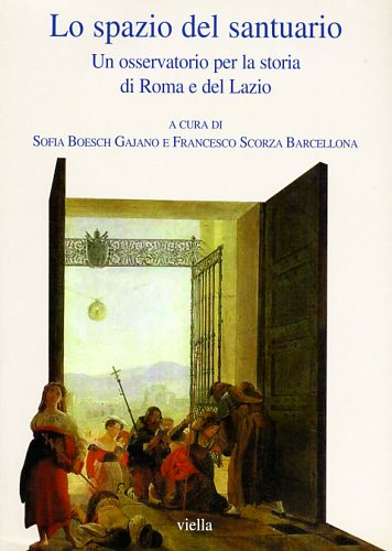 9788883341496-Lo spazio del santuario. Un osservatorio per la storia di Roma e del Lazio.