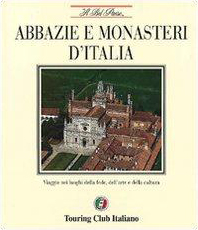 9788836510382-Abbazie e monasteri d'Italia. Viaggio nei luoghi della fede, dell'arte e della c
