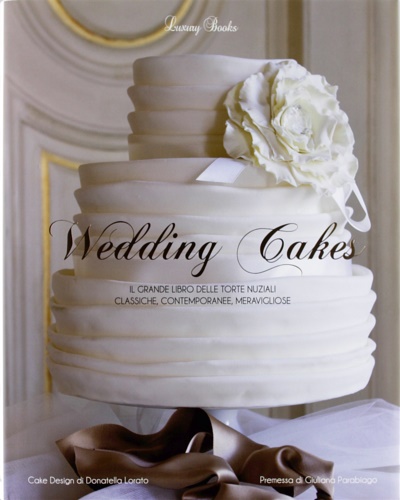 9788875500832-Wedding cakes. Il grande libro delle torte nuziali: classiche, contemporanee, me