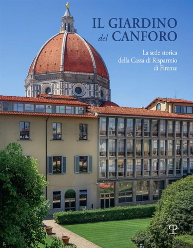9788859620396-Il giardino del Canforo. La sede storica della Cassa di Risparmio di Firenze.