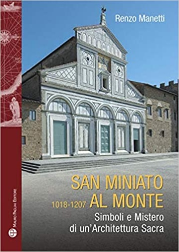 9788856403978-San Miniato al Monte 1018-1207. Simboli e mistero di un'architettura sacra.