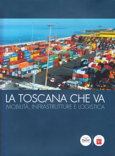 9788863151503-La Toscana che va. Mobilità, infrastrutture e logistiche.