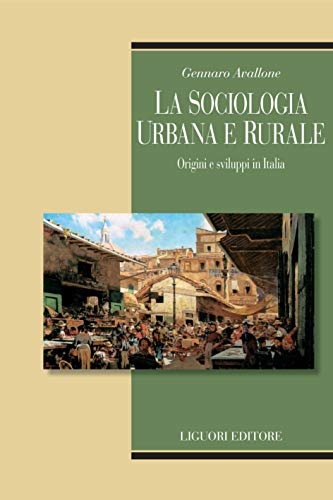 9788820746858-La sociologia urbana e rurale: Origini e sviluppi in Italia.