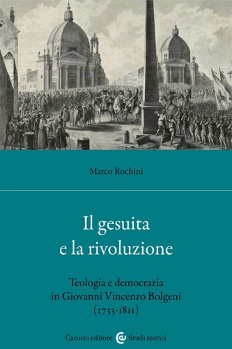 9788829020409-Il gesuita e la rivoluzione. Teologia e democrazia in Giovanni Vincenzo Bolgeni