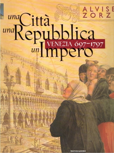 9788804467496-Una città una Repubblica un impero. Venezia (697-1797).