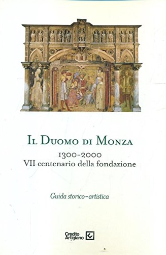 Il duomo di Monza 1300-2000. VII centenario della fondazione.