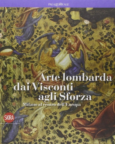 9788857226705-Arte Lombarda dai Visconti agli Sforza. Milano al centro dell'Europa.