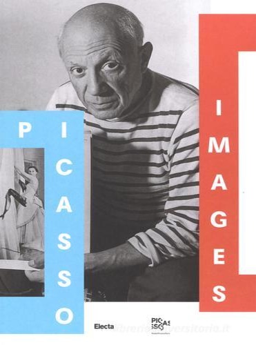 9788891809797-Picasso images. Le opere, l'artista, il personaggio.