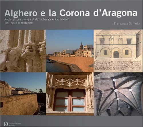 9788893612906-Alghero e la corona d'Aragona. Architettura civile catalana tra XV e XVI secolo: