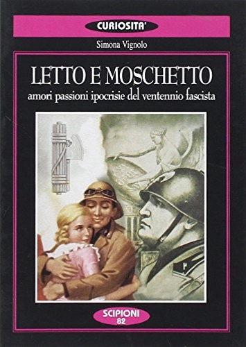 9788883641220-Letto e moschetto. Amori, passioni, ipocrisie del ventennio fascista.