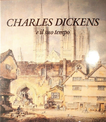 Charles Dickens e il suo tempo.