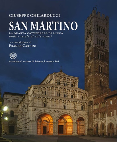 9788865507780-San Martino. La quarta cattedrale di Lucca. Undici secoli di interventi dal VI a