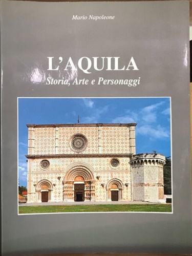 L' Aquila. Storia, Arte e personaggi.