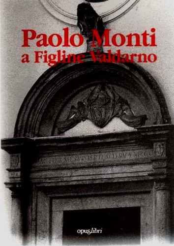 Paolo Monti a Figline Valdarno.