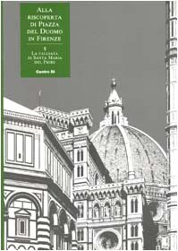 9788870382822-Alla riscoperta di Piazza del Duomo in Firenze. La facciata di Santa Maria del F