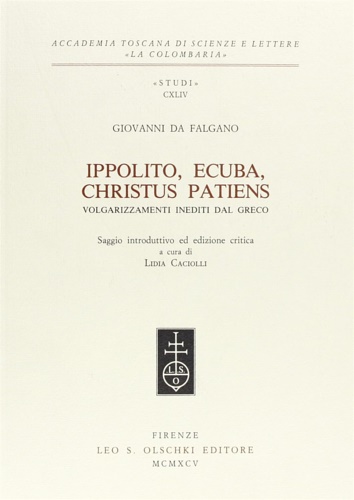 Giovanni da Falgano. - Ippolito, Ecuba, Christus patiens. Volgarizzamenti inediti dal greco.