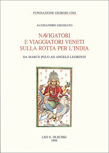 Grossato,Alessandro. - Navigatori e viaggiatori veneti sulla rotta per l'India. Da Marco Polo ad Angelo Legrenzi.