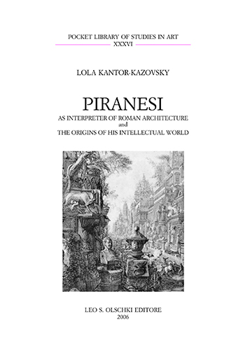 Kantor-Kazovsky,Lola. - Piranesi as interpreter of roman architecture and the origins of his intellectual world.
