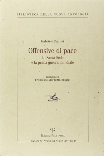 Paolini, Gabriele. - Offensive di pace. La Santa Sede e la prima guerra mondiale.