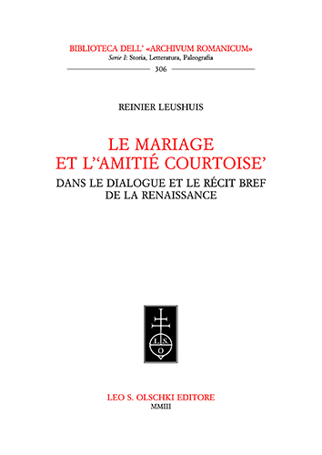 Leushuis,Reinier. - Le Mariage et lamiti courtoise dans le dialogue et le rcit bref de la Renaissance.