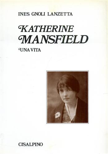 Gnoli Lanzetta,Ines. - Katherine Mansfield, una vita.