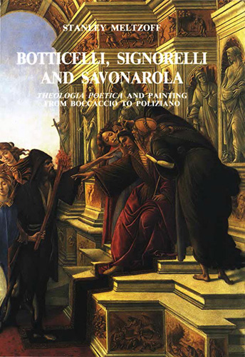Meltzoff,Stanley. - Botticelli, Signorelli and Savonarola. Theologia poetica and painting from Boccaccio to Poliziano.