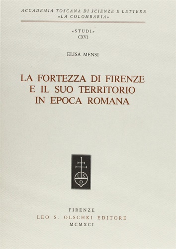 Mensi,Elisa. - La Fortezza di Firenze e il suo territorio in epoca romana.