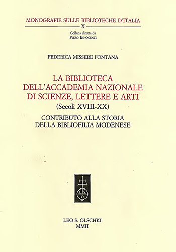 Missere Fontana,Federica. - La biblioteca dellAccademia Nazionale di Scienze, Lettere e Arti. (Secoli XVIII-XX). Contributo alla storia della bibliofilia modenese