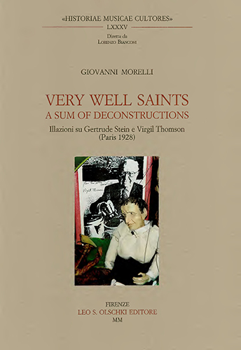 Morelli,Giovanni. - Very Well Saints. A sum of Deconstructions. Illazioni su Gertrude Stein e Virgil Thompson (Paris 1928).