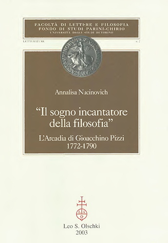 Nacinovich,Annalisa. - Il sogno incantatore della filosofia. LArcadia di Gioacchino Pizzi (1772-1790).