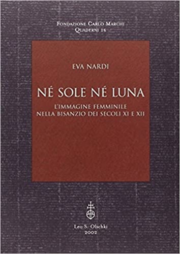 Nardi,Eva. - N sole n luna. Limmagine femminile nella Bisanzio dei secoli XI e XII.