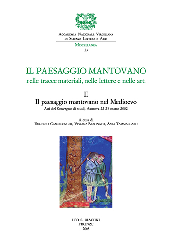 Atti del convegno di Studi: - II Paesaggio mantovano nelle tracce materiali, nelle lettere e nelle arti. Vol.II:Il paesaggio mantovano nel Medioevo.