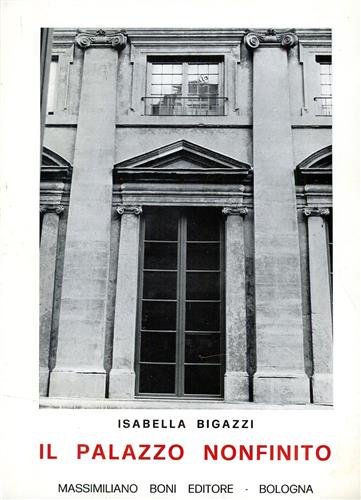 Bigazzi,Isabella. - Il palazzo NonFinito. Palazzo Nonfinito  un palazzo