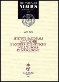 Pepe,Luigi. - Istituti nazionali, accademie e societ scientifiche nellEuropa di Napoleone.