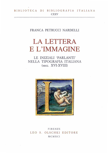 Petrucci Nardelli,Franca. - La lettera e l'immagine. Le iniziali 'parlanti' nella tipografia italiana (secc. XVI-XVIII).