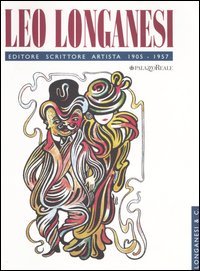 Catalogo della Mostra: - Leo Longanesi. Editore, scrittore, artista.