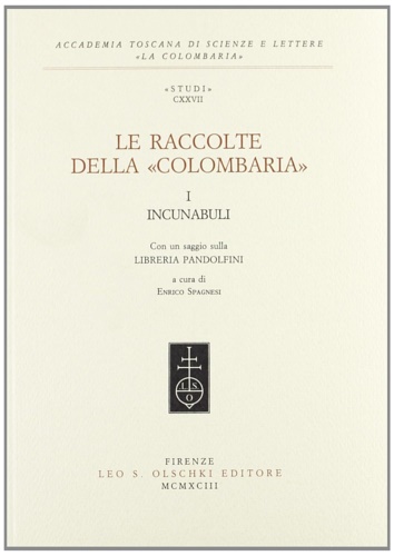 -- - Le Raccolte della Colombaria. I. Incunabuli. Con un saggio sulla libreria Pandolfini.