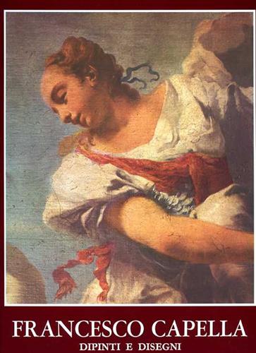 Ruggeri,Ugo. (Studio e catalogo a cura di). - Francesco Capella detto Daggi. Dipinti e disegni.