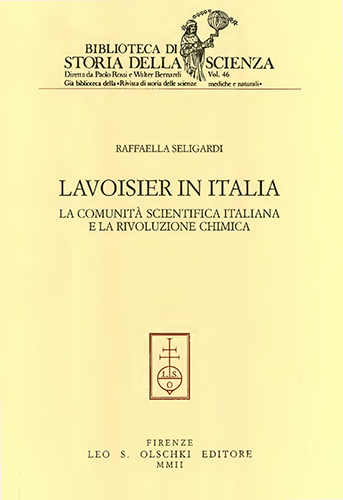 Seligardi,Raffaella. - Lavoisier in Italia. La comunit scientifica italiana e la rivoluzione chimica.