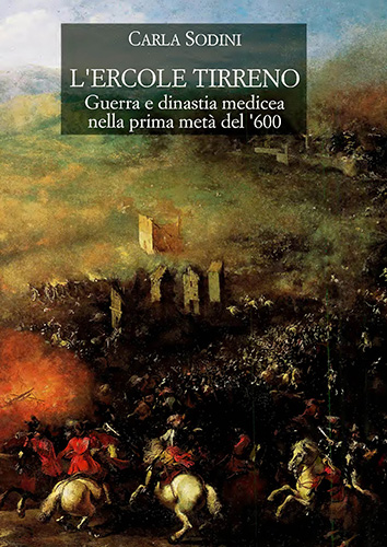 Sodini,Carla. - LErcole tirreno. Guerra e dinastia medicea nella prima met del 600.