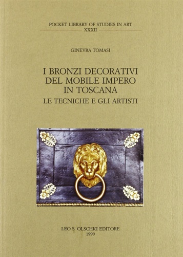 Tomasi,Ginevra. - I bronzi decorativi del mobile Impero in Toscana. Le tecniche e gli artisti.
