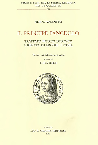 Valentini,Filippo. - Il principe fanciullo. Trattato inedito dedicato a Renata ed Ercole II DEste.
