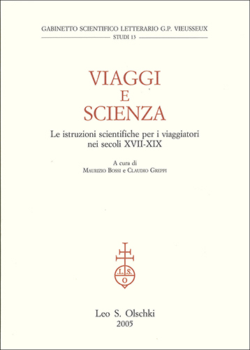 -- - Viaggi e scienza. Le istruzioni scientifiche per i viaggiatori nei secoli XVII-XIX.