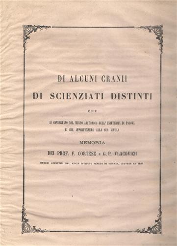 Cortese,F. Vlacovich,G.P. - Di alcuni cranii di scienziati distinti che si conservano nel Museo Anatomico dell'Univ.di Padova e che appa