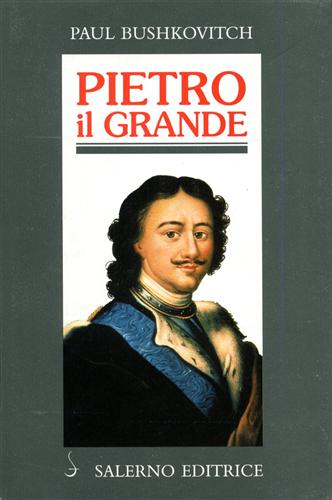 Bushkovitch,Paul. - Pietro il Grande.
