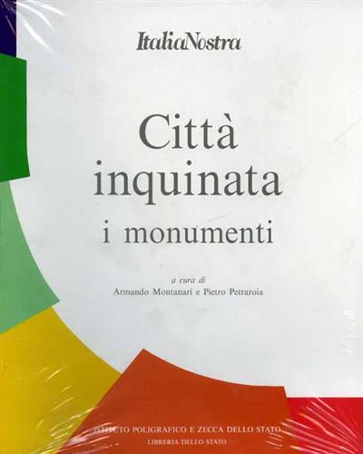 Montanari,Armando. Petraroia,Pietro. - Citt inquinata. I Monumenti.