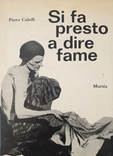Caleffi,Piero. - Si fa presto a dire fame.