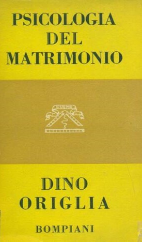 Origlia,Dino. - La psicologia del matrimonio.